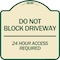 Signmission Do Not Block Driveway 24 Hour Access Required Heavy-Gauge Aluminum Sign, 18" H, TG-1818-24633 A-DES-TG-1818-24633 - alternate 1